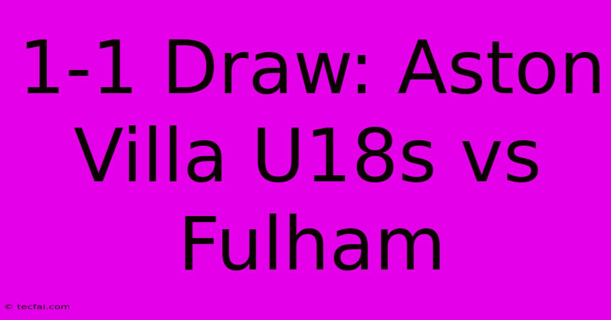 1-1 Draw: Aston Villa U18s Vs Fulham