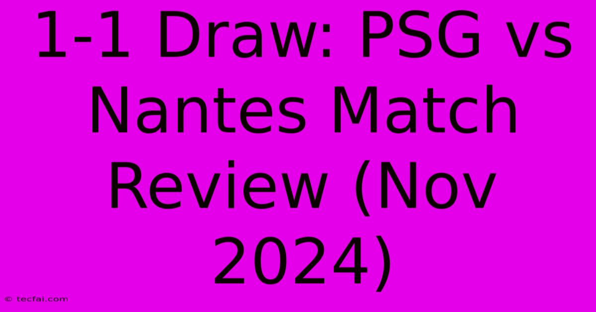 1-1 Draw: PSG Vs Nantes Match Review (Nov 2024)