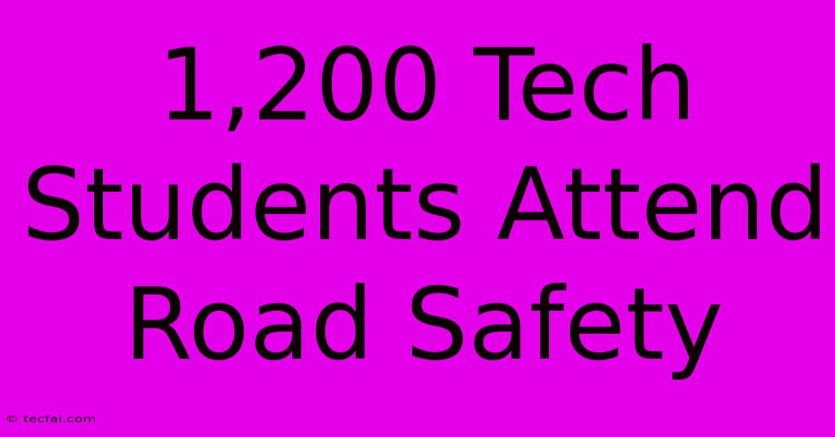 1,200 Tech Students Attend Road Safety