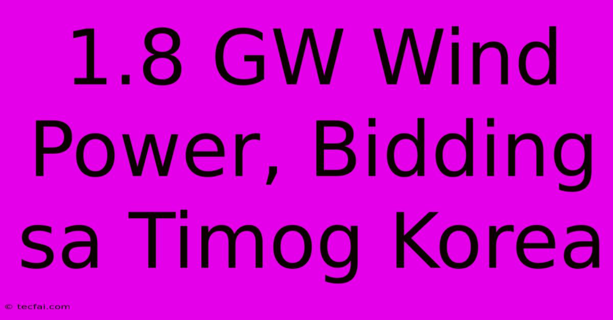 1.8 GW Wind Power, Bidding Sa Timog Korea