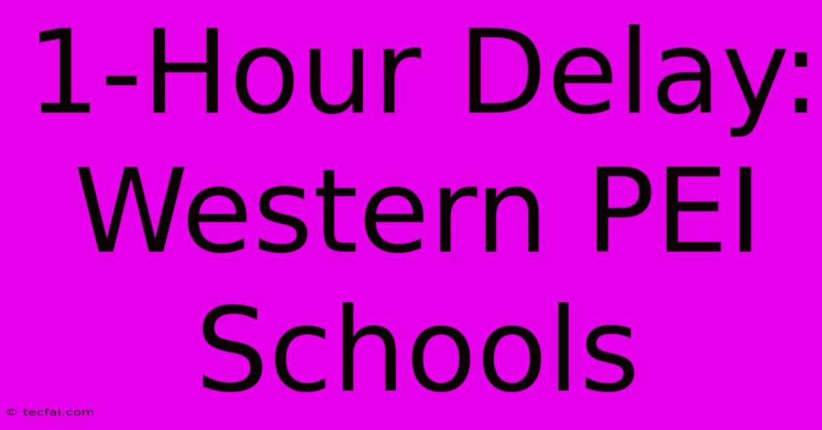 1-Hour Delay: Western PEI Schools