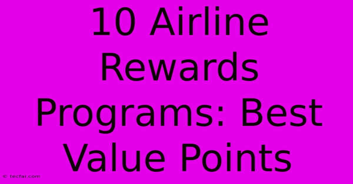 10 Airline Rewards Programs: Best Value Points