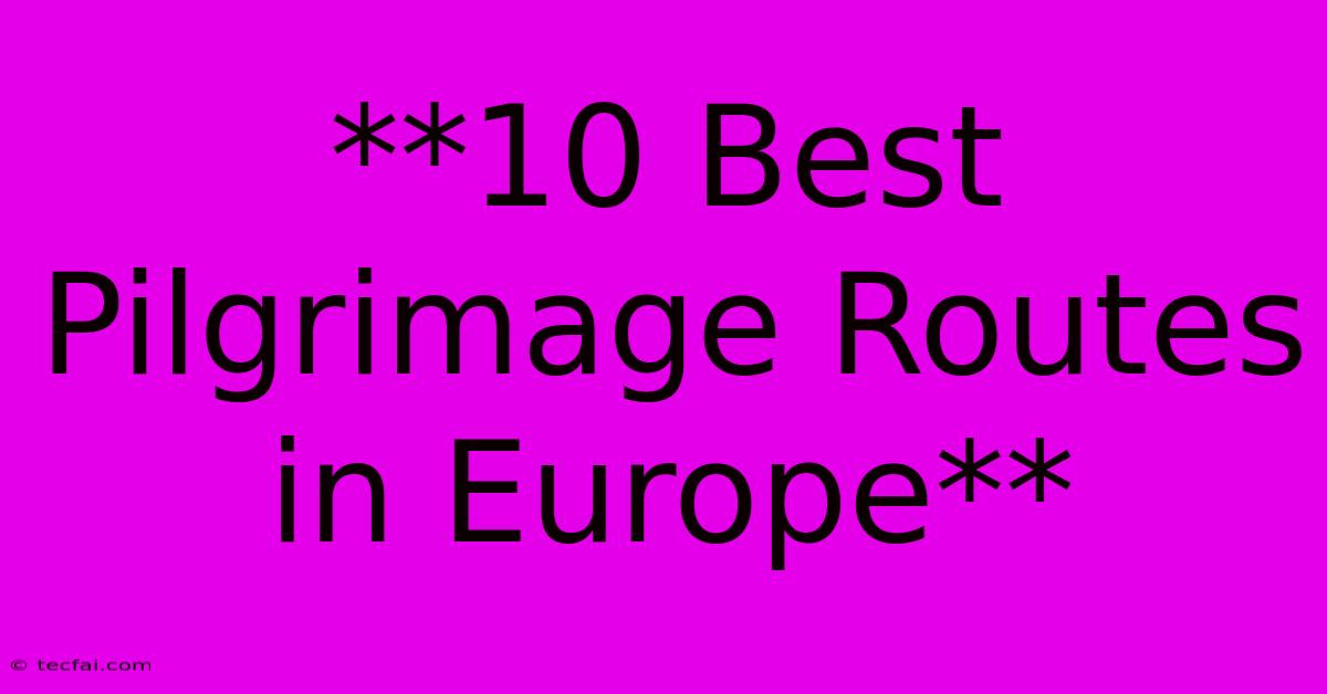 **10 Best Pilgrimage Routes In Europe**