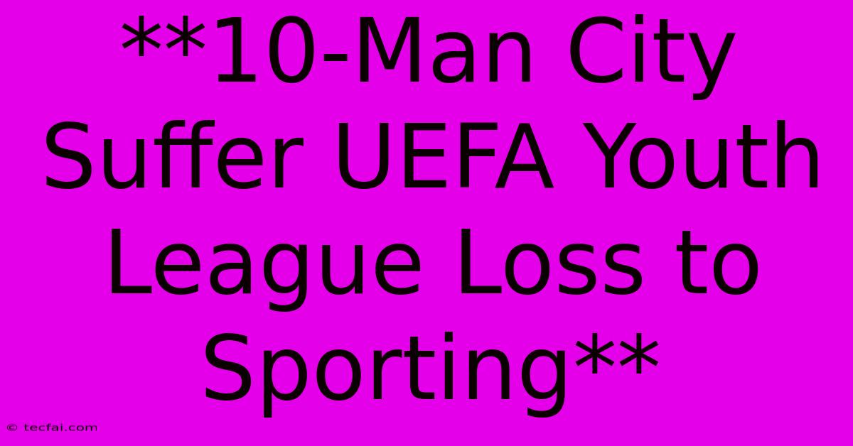 **10-Man City Suffer UEFA Youth League Loss To Sporting** 