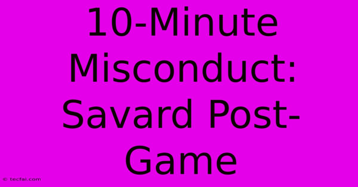 10-Minute Misconduct: Savard Post-Game