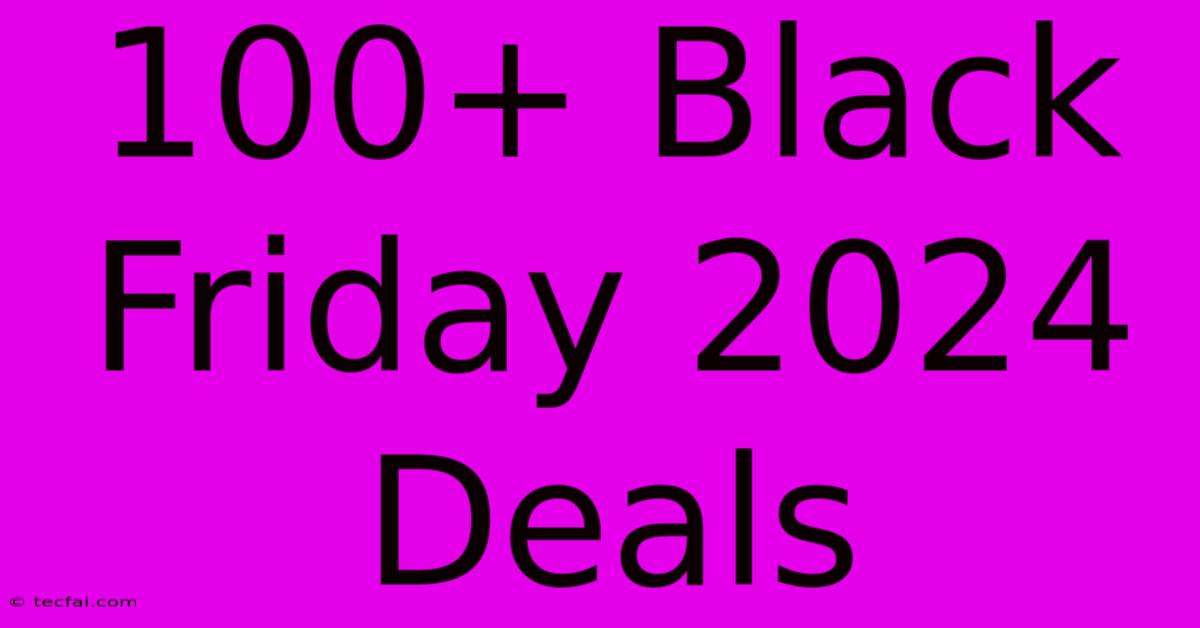 100+ Black Friday 2024 Deals