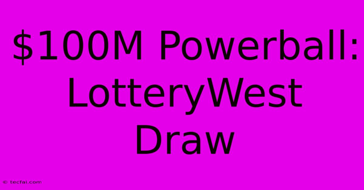 $100M Powerball: LotteryWest Draw