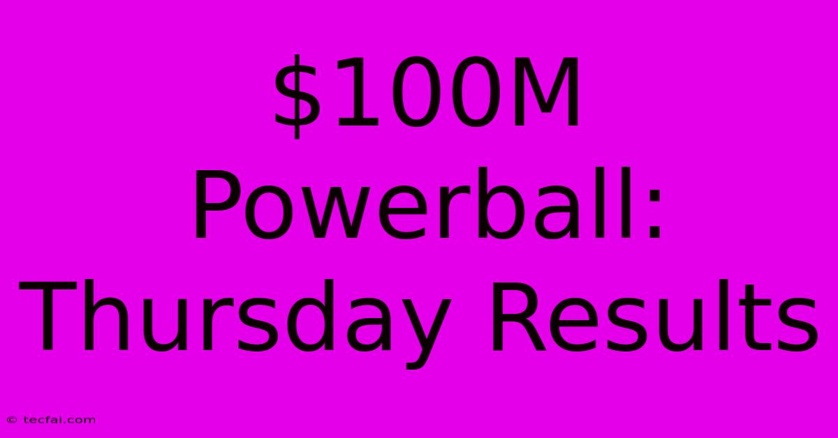 $100M Powerball: Thursday Results