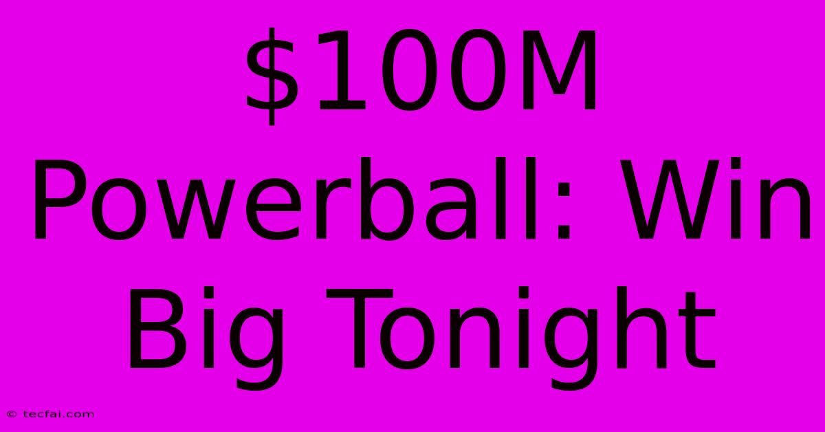 $100M Powerball: Win Big Tonight