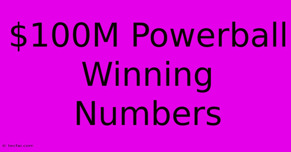 $100M Powerball Winning Numbers