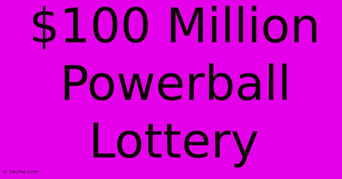 $100 Million Powerball Lottery