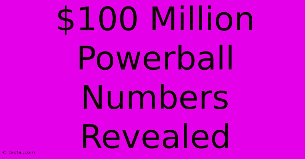 $100 Million Powerball Numbers Revealed