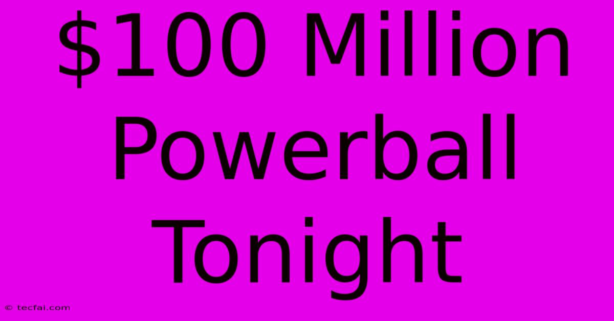 $100 Million Powerball Tonight