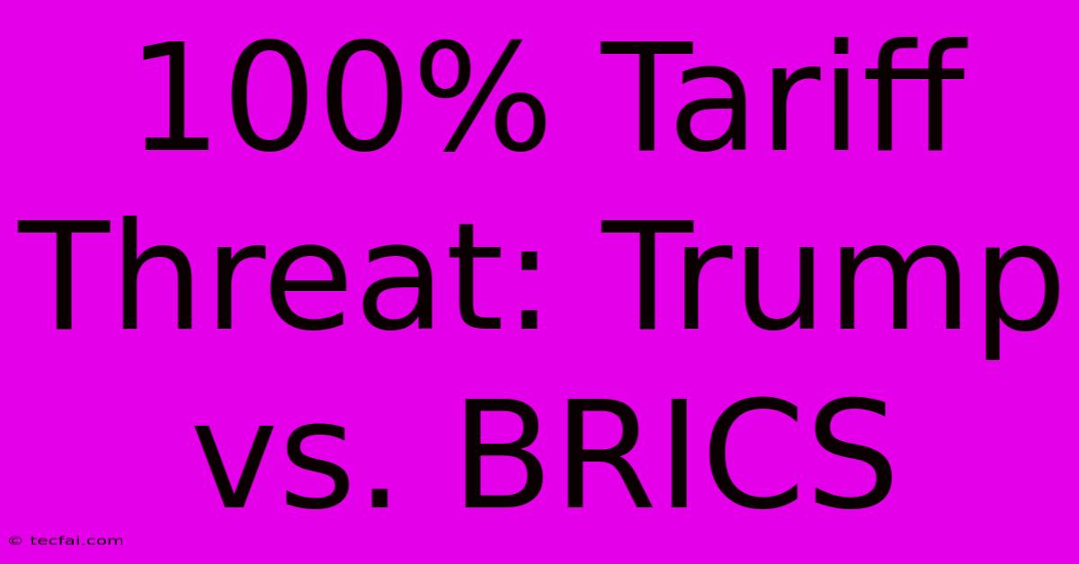 100% Tariff Threat: Trump Vs. BRICS