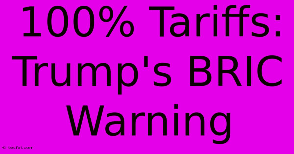 100% Tariffs: Trump's BRIC Warning