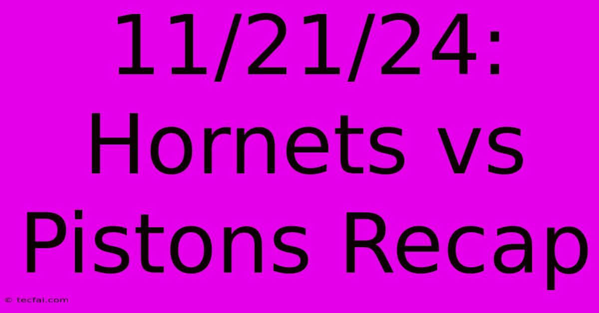 11/21/24: Hornets Vs Pistons Recap