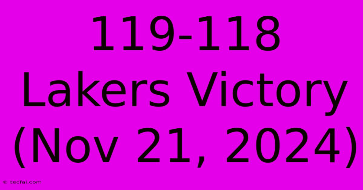 119-118 Lakers Victory (Nov 21, 2024)