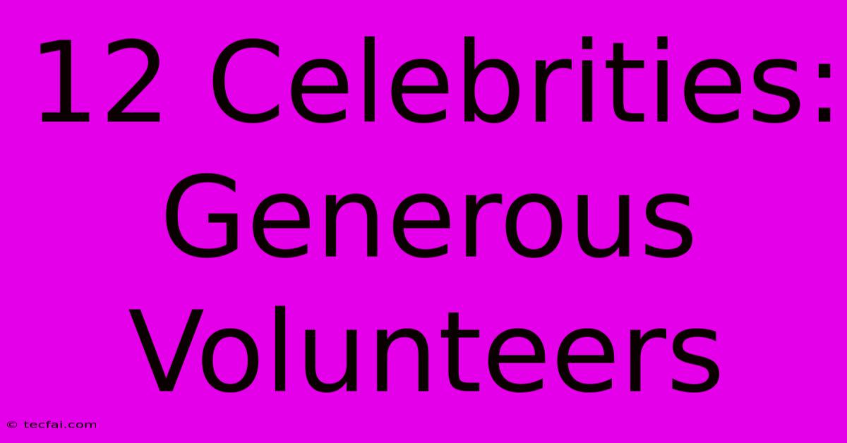 12 Celebrities: Generous Volunteers