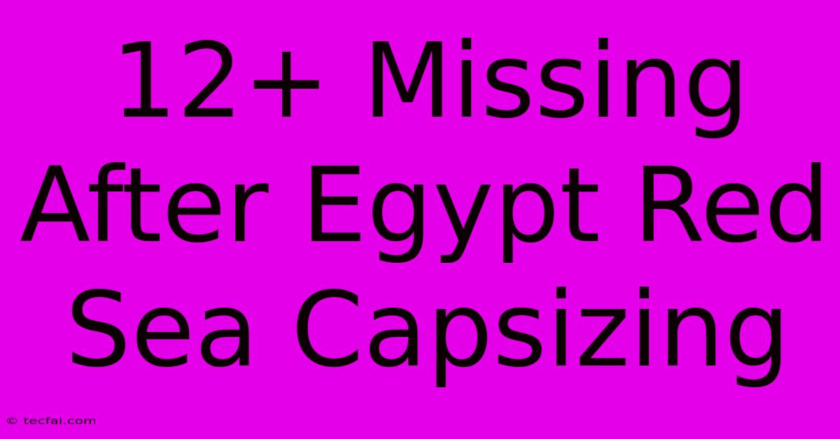 12+ Missing After Egypt Red Sea Capsizing