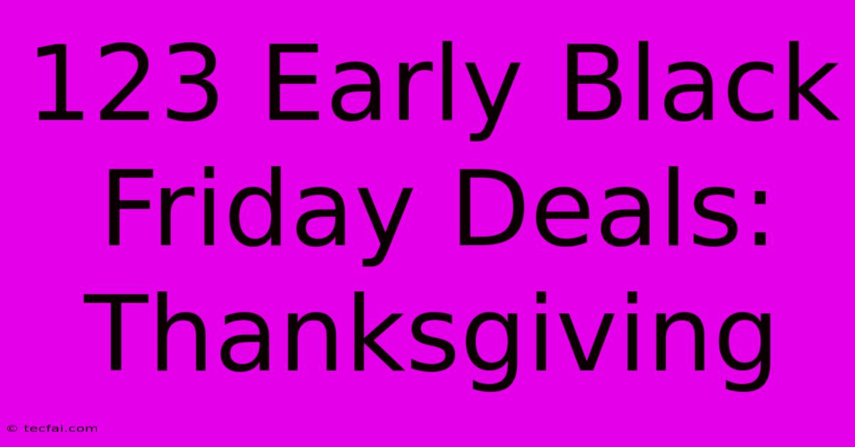 123 Early Black Friday Deals: Thanksgiving