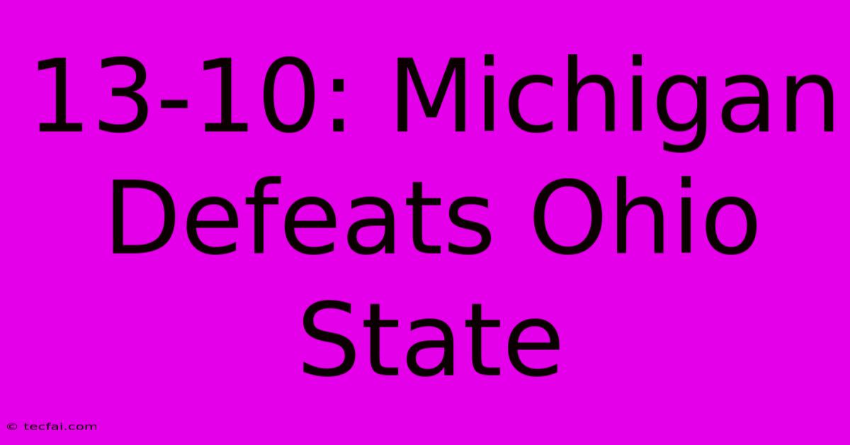 13-10: Michigan Defeats Ohio State