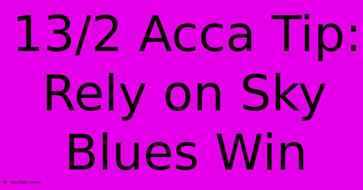 13/2 Acca Tip: Rely On Sky Blues Win 