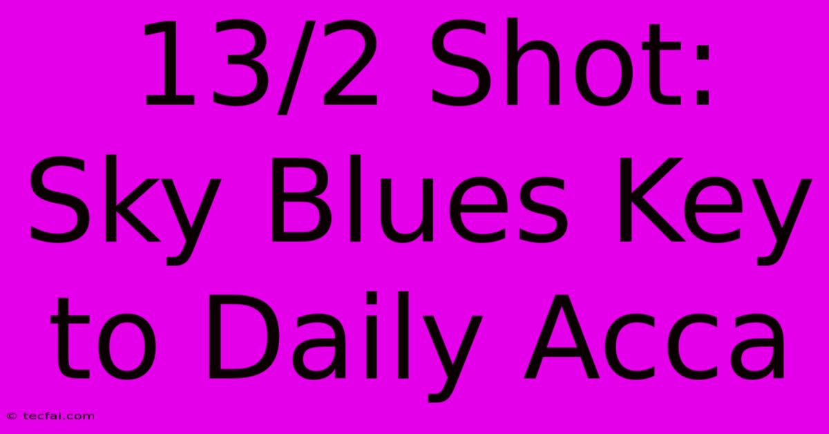 13/2 Shot: Sky Blues Key To Daily Acca