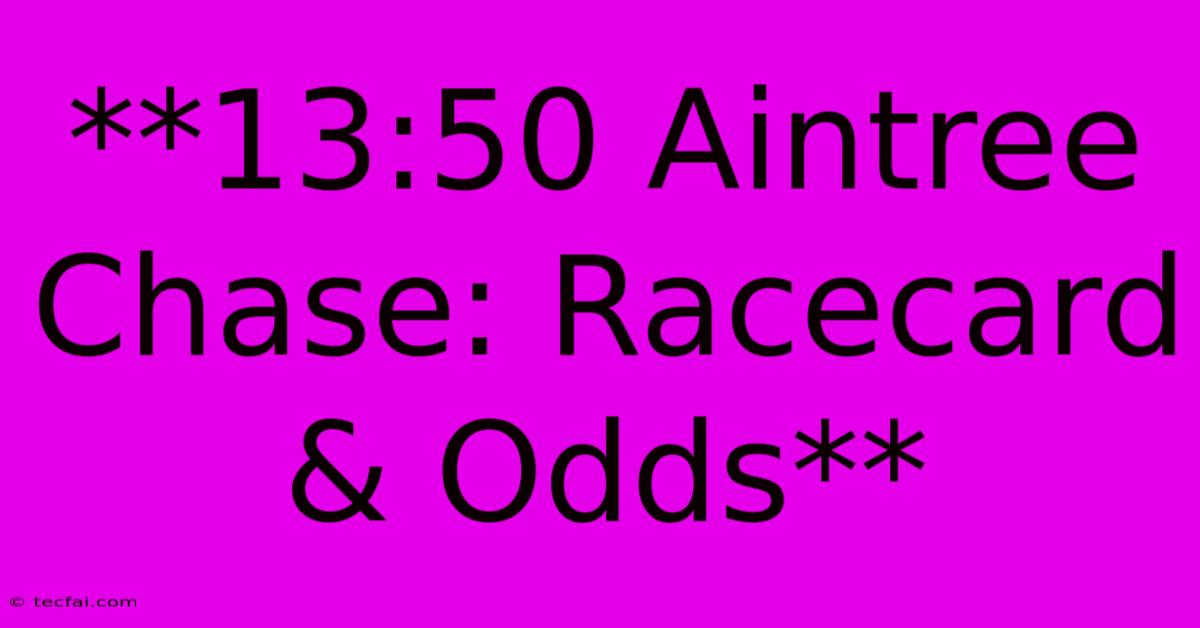 **13:50 Aintree Chase: Racecard & Odds**