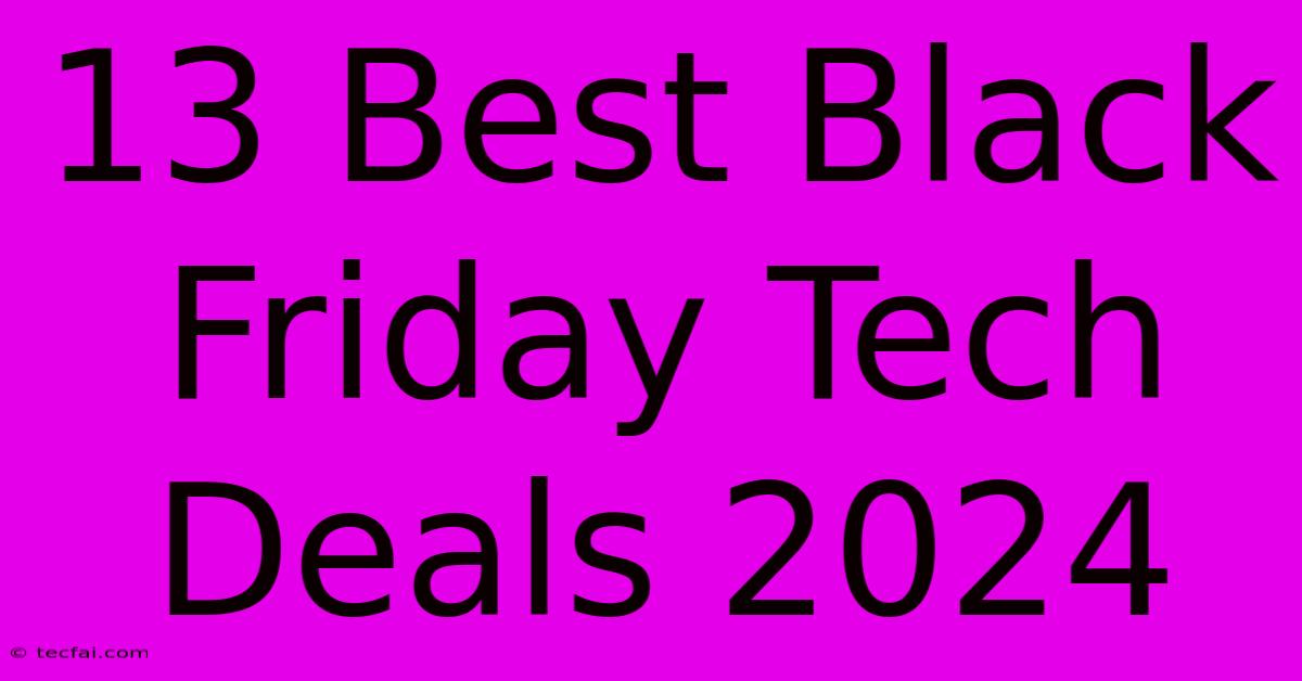 13 Best Black Friday Tech Deals 2024