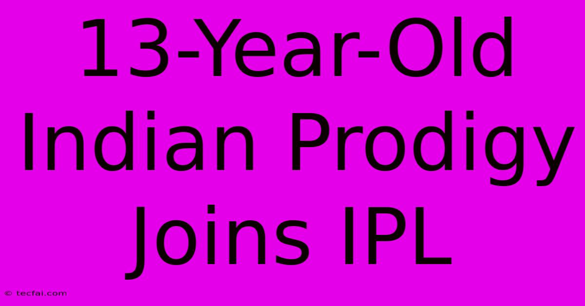 13-Year-Old Indian Prodigy Joins IPL