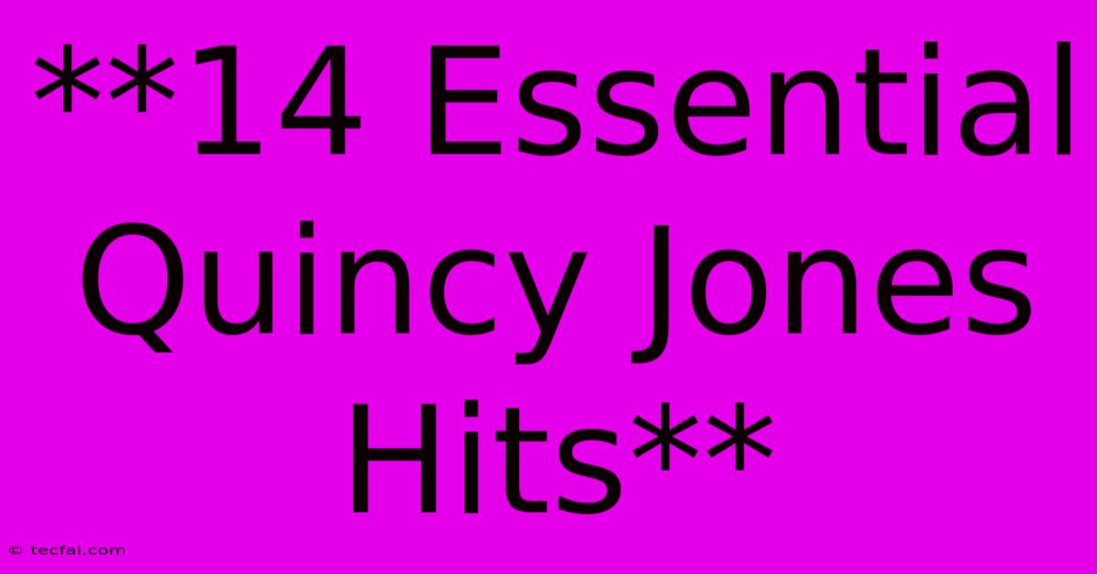 **14 Essential Quincy Jones Hits**