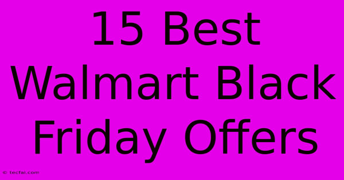 15 Best Walmart Black Friday Offers