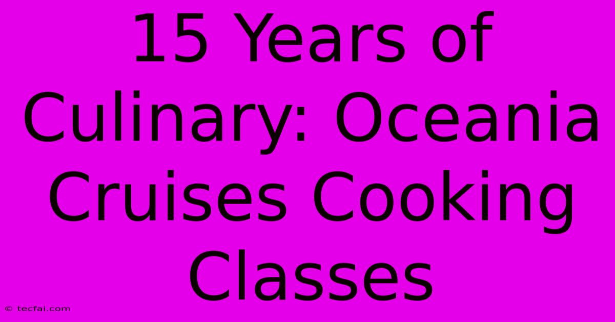 15 Years Of Culinary: Oceania Cruises Cooking Classes