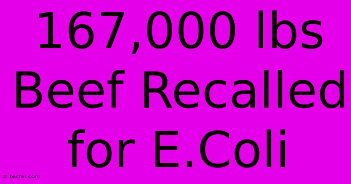 167,000 Lbs Beef Recalled For E.Coli