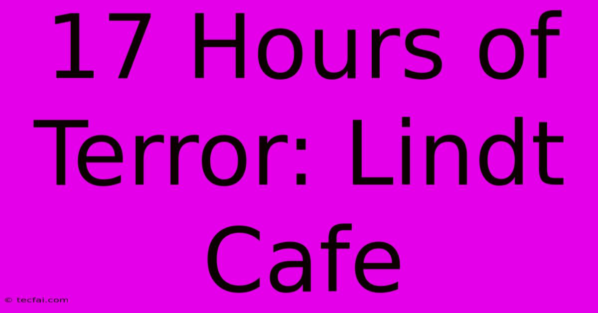 17 Hours Of Terror: Lindt Cafe