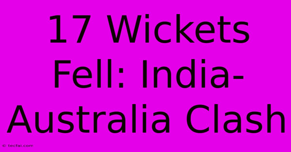 17 Wickets Fell: India-Australia Clash