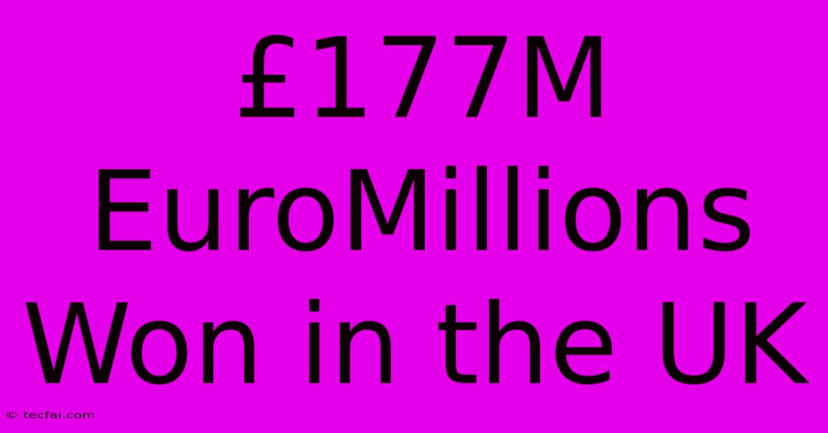 £177M EuroMillions Won In The UK