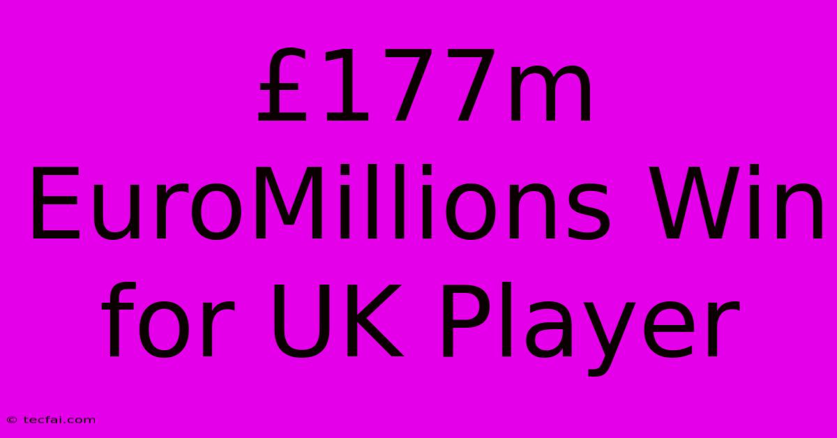 £177m EuroMillions Win For UK Player