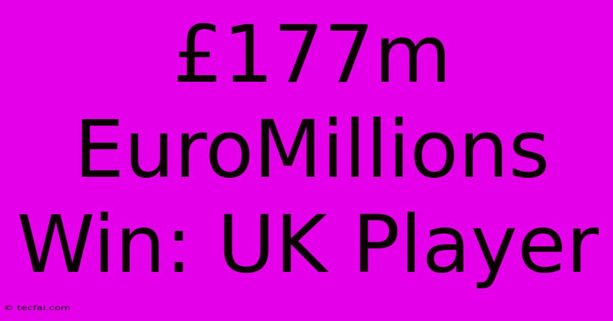 £177m EuroMillions Win: UK Player