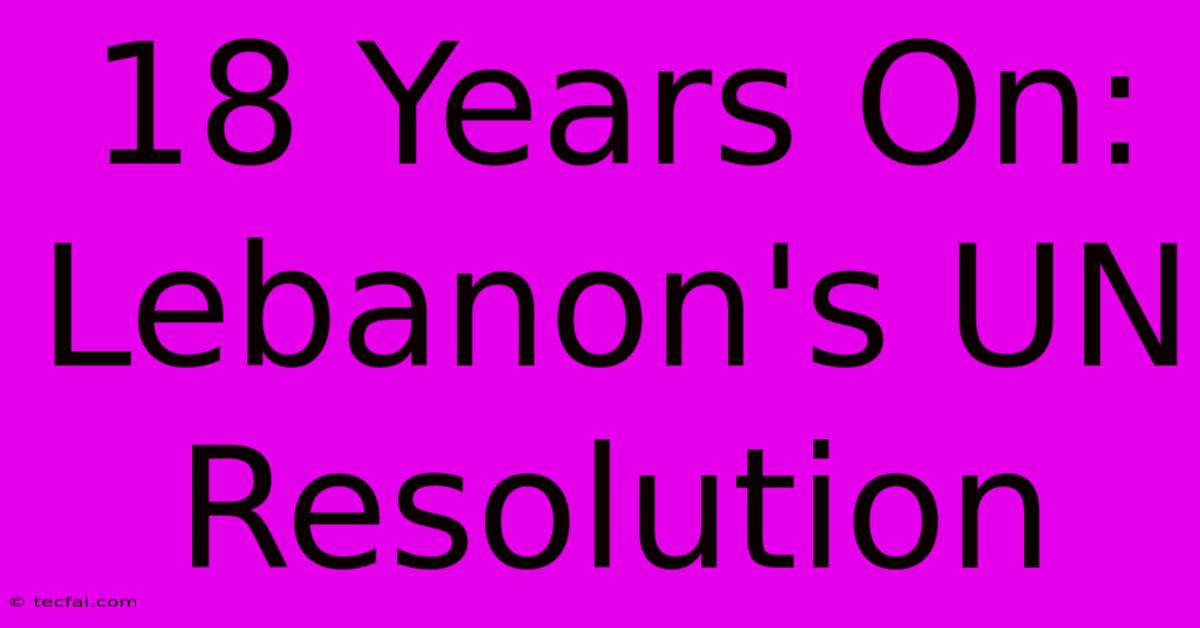 18 Years On:  Lebanon's UN Resolution