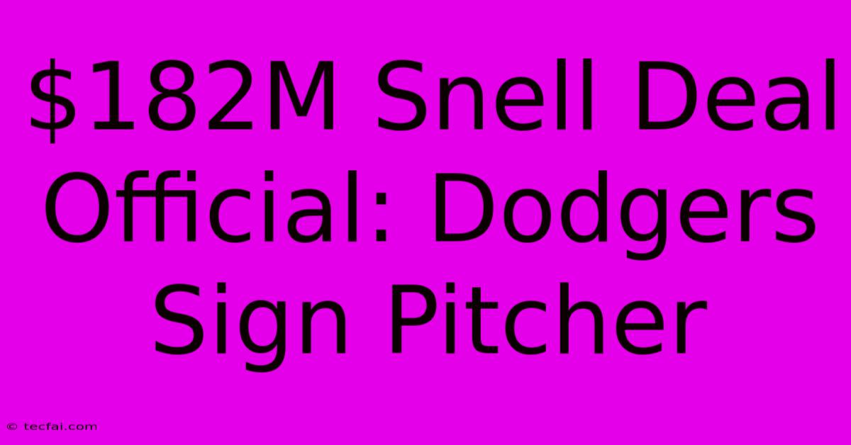 $182M Snell Deal Official: Dodgers Sign Pitcher