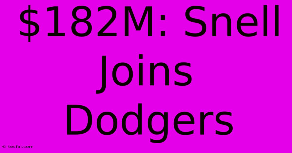 $182M: Snell Joins Dodgers