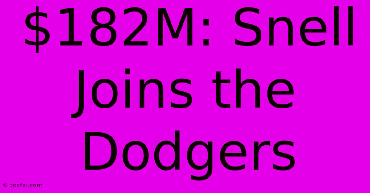 $182M: Snell Joins The Dodgers