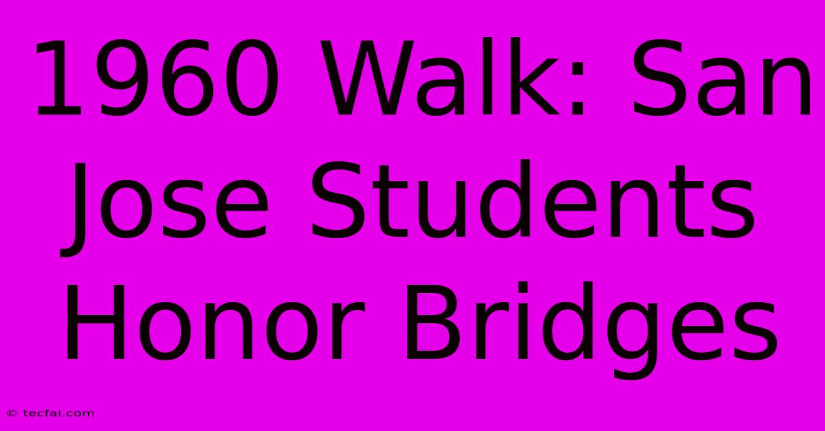 1960 Walk: San Jose Students Honor Bridges