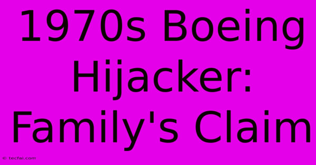 1970s Boeing Hijacker: Family's Claim