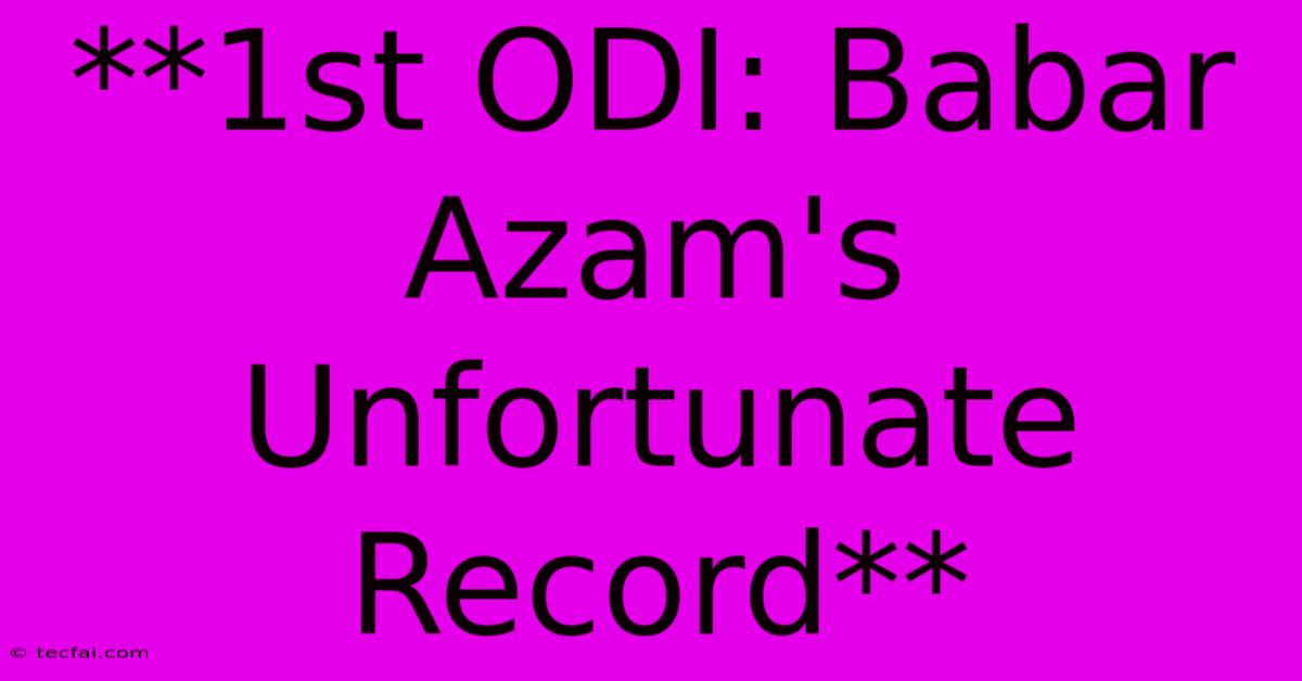 **1st ODI: Babar Azam's Unfortunate Record**