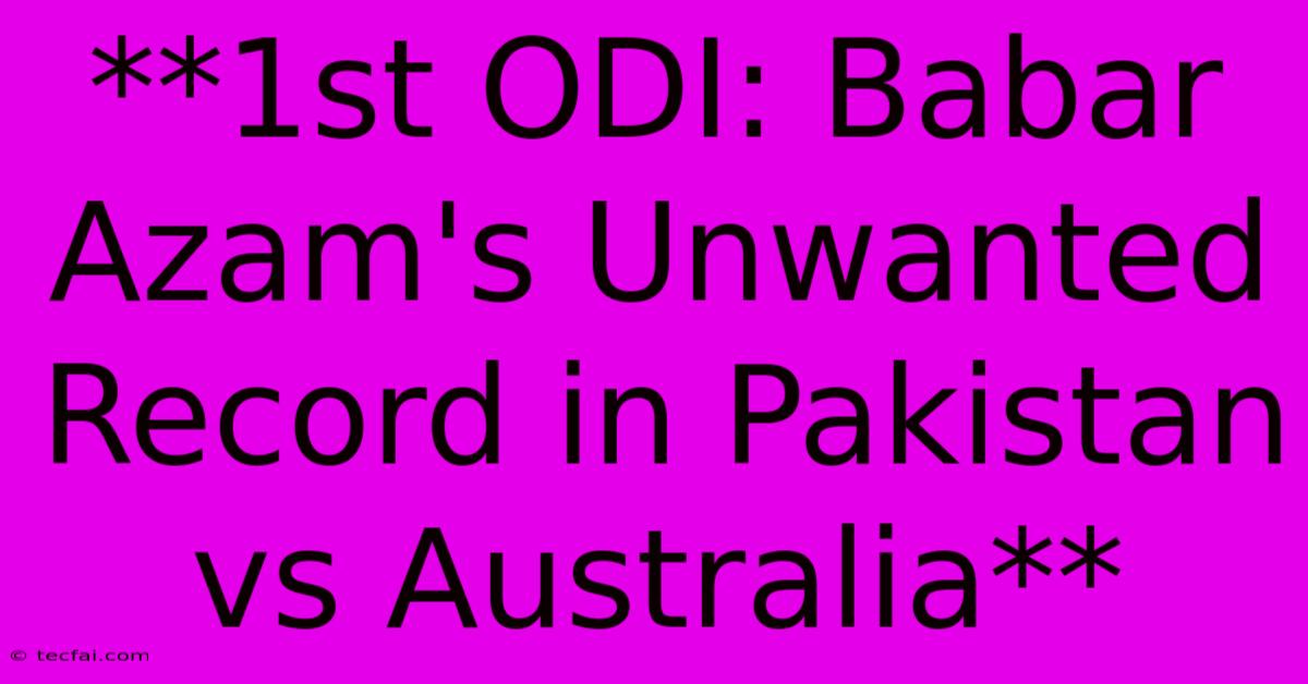 **1st ODI: Babar Azam's Unwanted Record In Pakistan Vs Australia** 