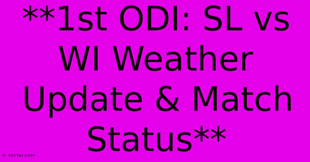 **1st ODI: SL Vs WI Weather Update & Match Status** 