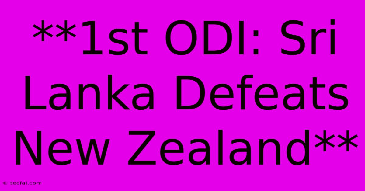 **1st ODI: Sri Lanka Defeats New Zealand**