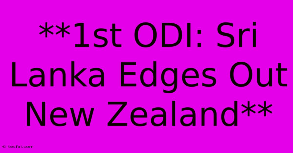 **1st ODI: Sri Lanka Edges Out New Zealand**